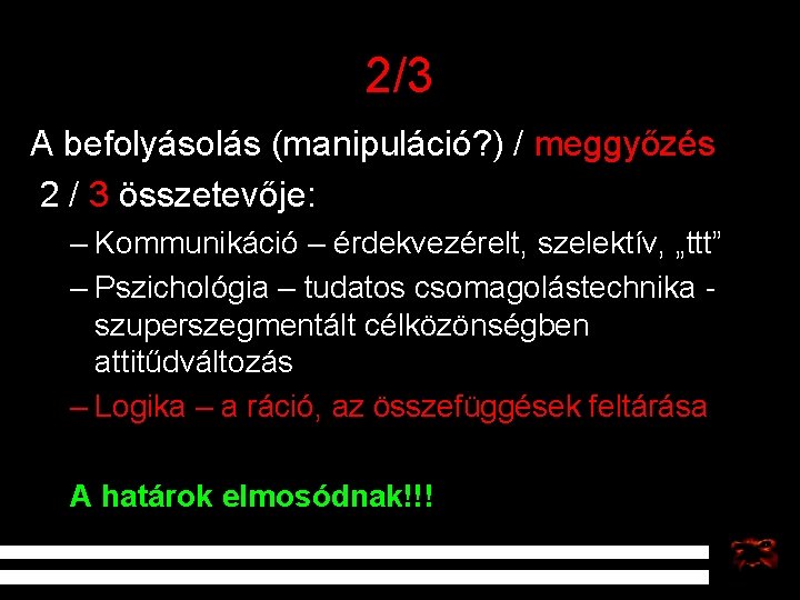 2/3 A befolyásolás (manipuláció? ) / meggyőzés 2 / 3 összetevője: – Kommunikáció –