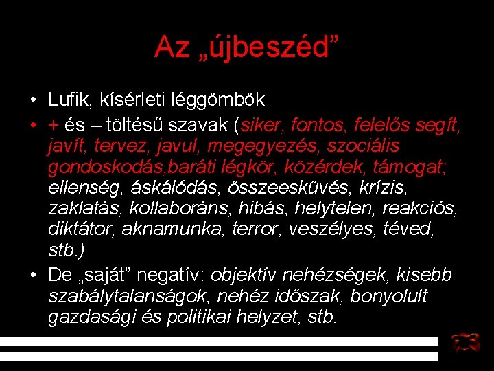 Az „újbeszéd” • Lufik, kísérleti léggömbök • + és – töltésű szavak (siker, fontos,