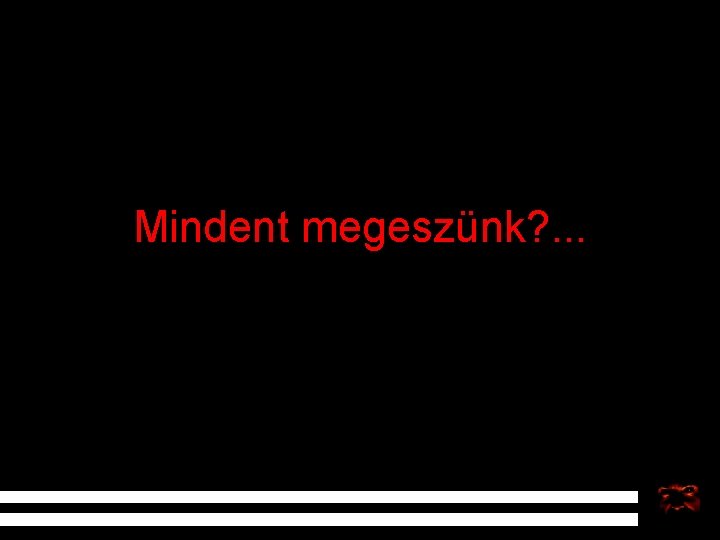 Mindent megeszünk? . . . 