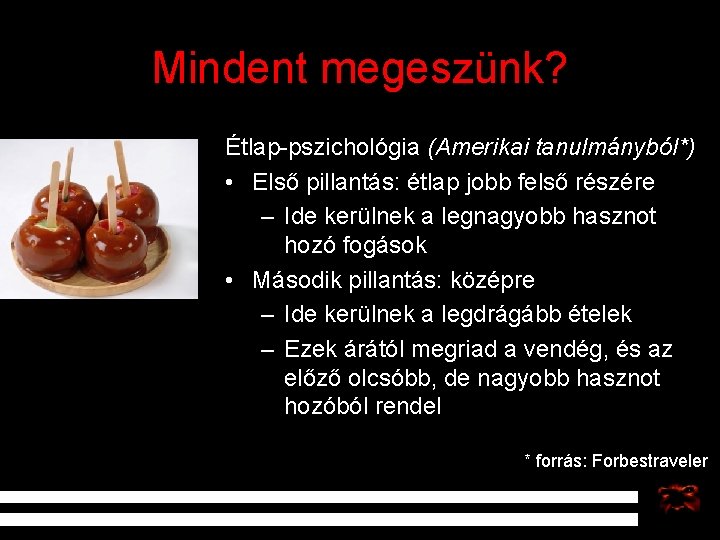 Mindent megeszünk? Étlap-pszichológia (Amerikai tanulmányból*) • Első pillantás: étlap jobb felső részére – Ide