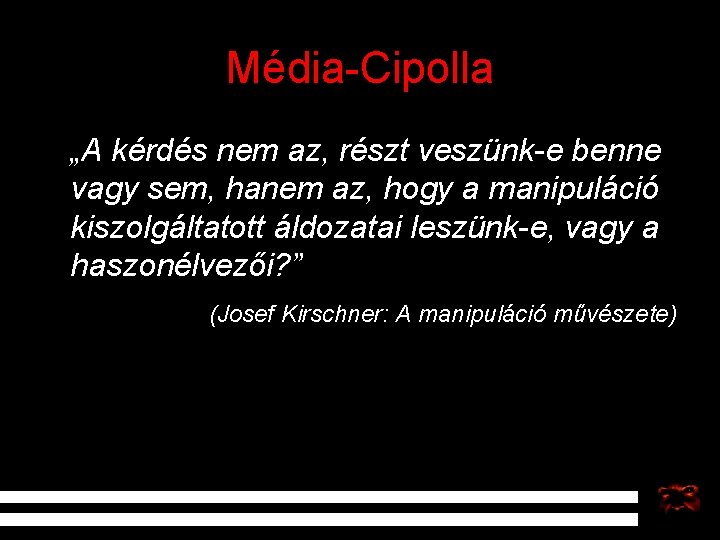 Média-Cipolla „A kérdés nem az, részt veszünk-e benne vagy sem, hanem az, hogy a