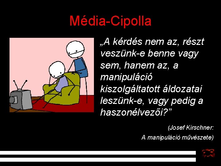 Média-Cipolla „A kérdés nem az, részt veszünk-e benne vagy sem, hanem az, a manipuláció