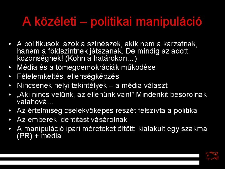A közéleti – politikai manipuláció • A politikusok azok a színészek, akik nem a
