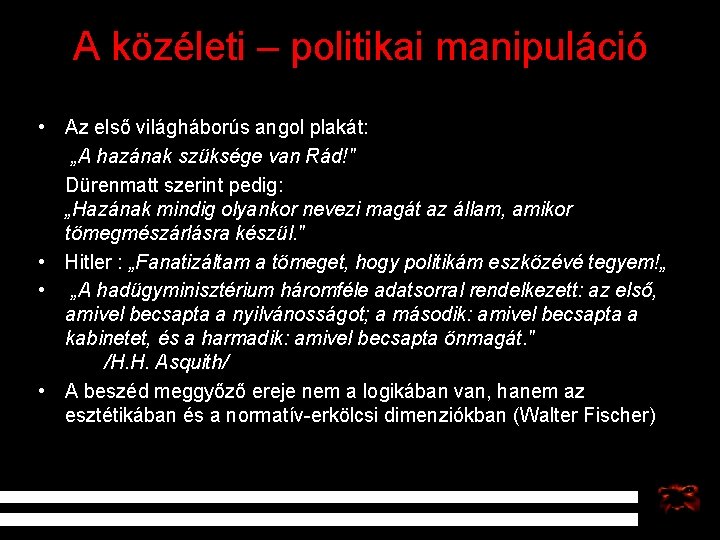 A közéleti – politikai manipuláció • Az első világháborús angol plakát: „A hazának szüksége