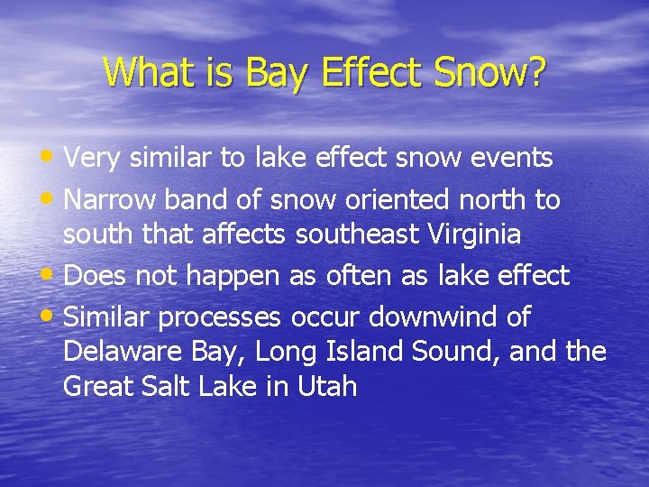 What is Bay Effect Snow? • Very similar to lake effect snow events •