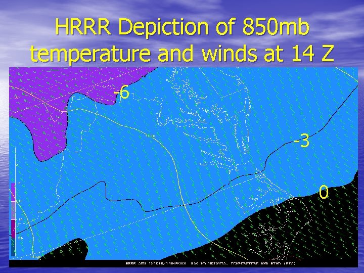 HRRR Depiction of 850 mb temperature and winds at 14 Z -6 -3 0