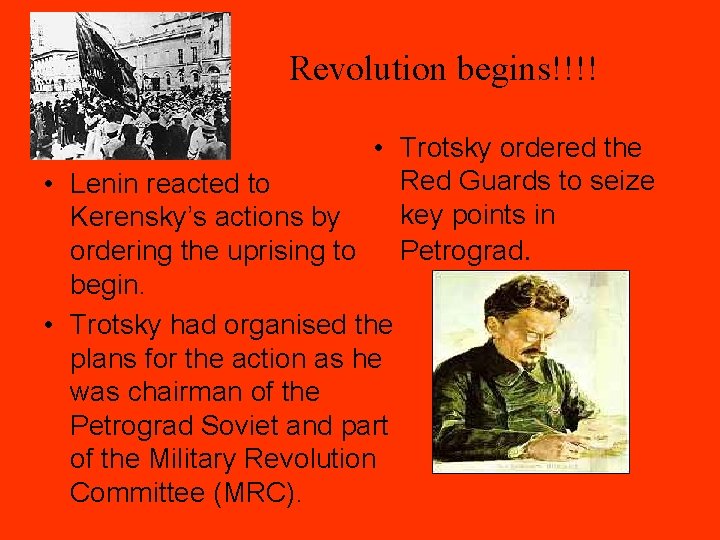 Revolution begins!!!! • Trotsky ordered the Red Guards to seize • Lenin reacted to