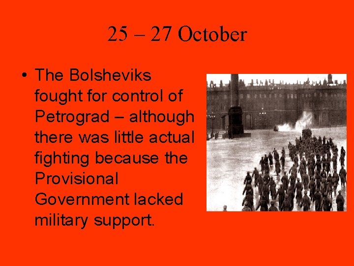 25 – 27 October • The Bolsheviks fought for control of Petrograd – although