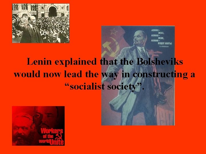 Lenin explained that the Bolsheviks would now lead the way in constructing a “socialist