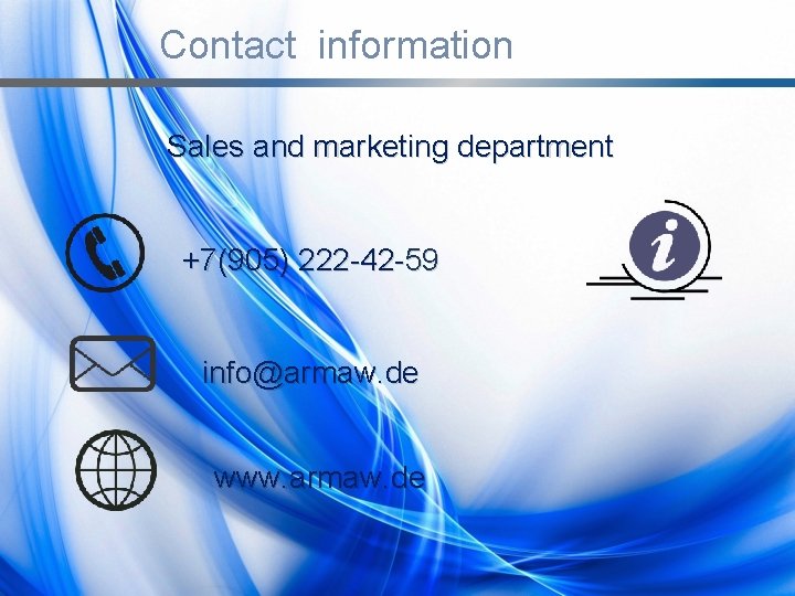 Contact information Sales and marketing department +7(905) 222 -42 -59 info@armaw. de www. armaw.