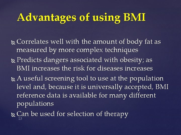 Advantages of using BMI Correlates well with the amount of body fat as measured