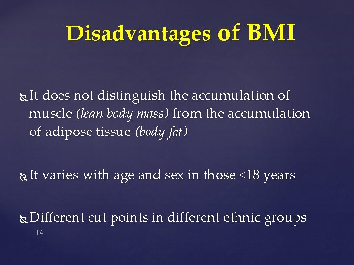 Disadvantages of BMI It does not distinguish the accumulation of muscle (lean body mass)