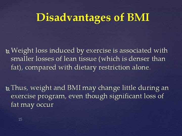 Disadvantages of BMI Weight loss induced by exercise is associated with smaller losses of