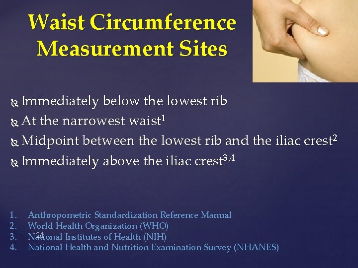 Waist Circumference Measurement Sites Immediately below the lowest rib At the narrowest waist 1