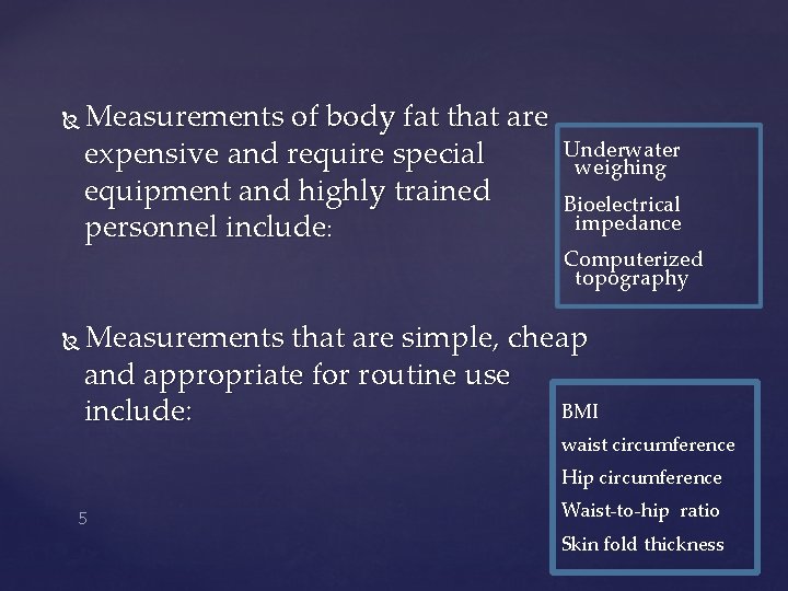  Measurements of body fat that are expensive and require special equipment and highly