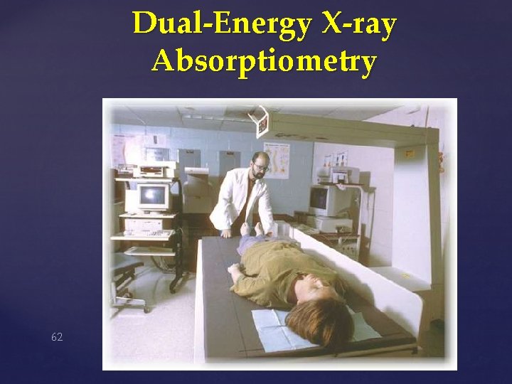 Dual-Energy X-ray Absorptiometry 62 