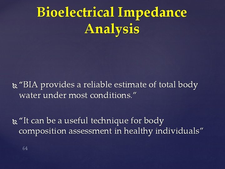 Bioelectrical Impedance Analysis “BIA provides a reliable estimate of total body water under most