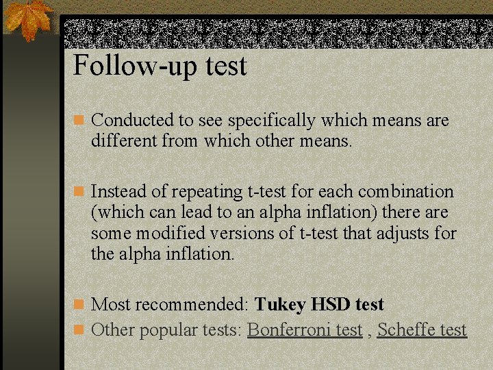 Follow-up test n Conducted to see specifically which means are different from which other