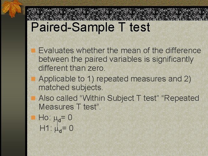 Paired-Sample T test n Evaluates whether the mean of the difference between the paired