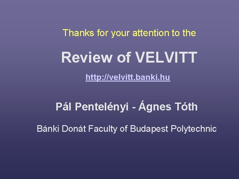 Thanks for your attention to the Review of VELVITT http: //velvitt. banki. hu Pál