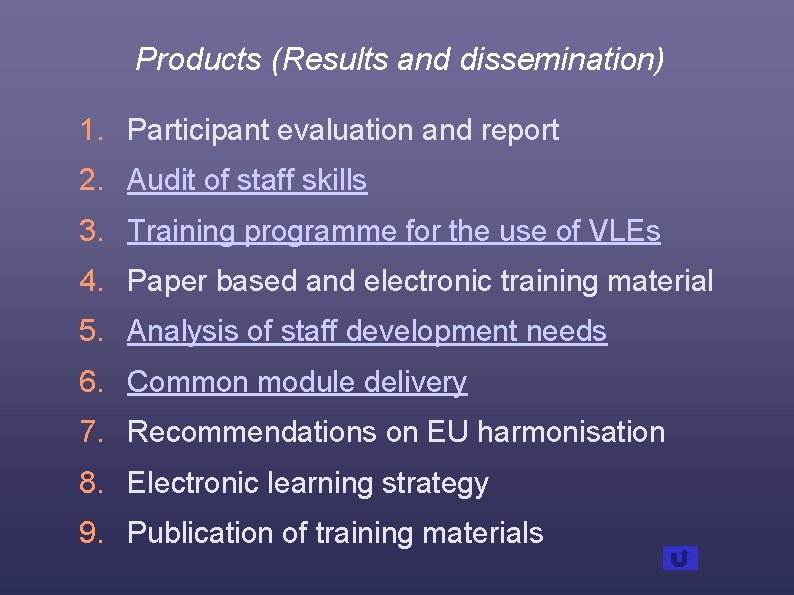 Products (Results and dissemination) 1. Participant evaluation and report 2. Audit of staff skills