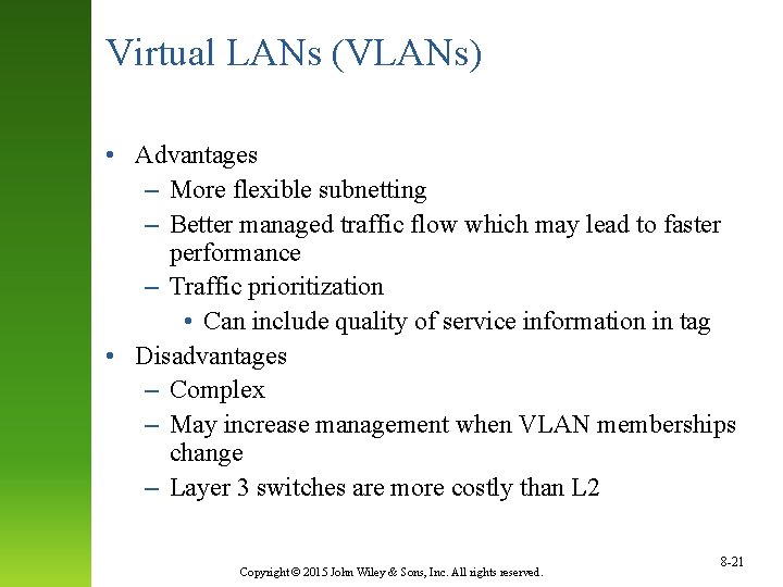 Virtual LANs (VLANs) • Advantages – More flexible subnetting – Better managed traffic flow