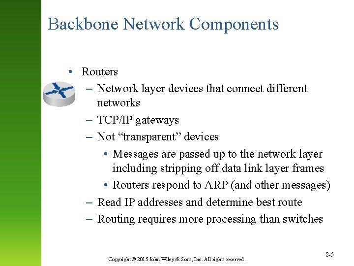 Backbone Network Components • Routers – Network layer devices that connect different networks –