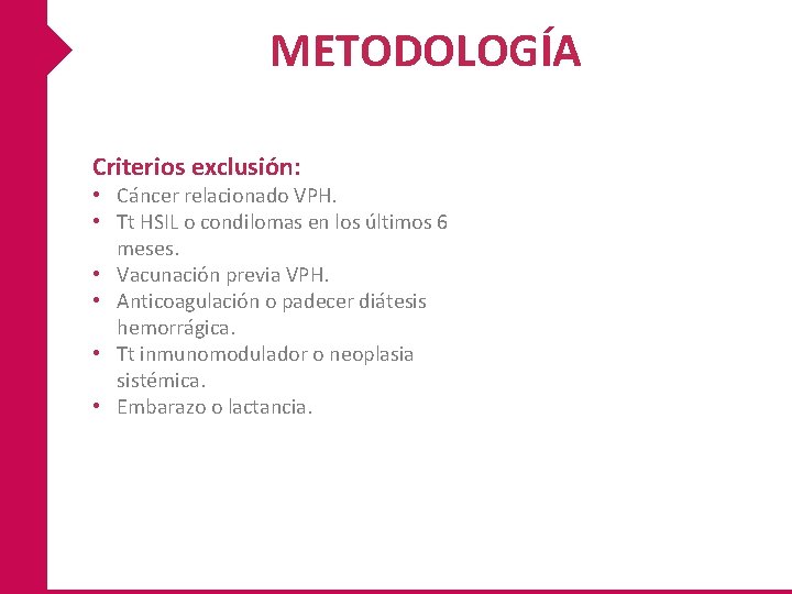 METODOLOGÍA Criterios exclusión: • Cáncer relacionado VPH. • Tt HSIL o condilomas en los