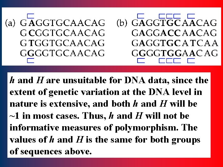 h and H are unsuitable for DNA data, since the extent of genetic variation