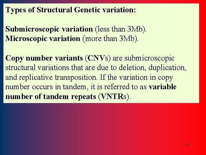 Types of Structural Genetic variation: Submicroscopic variation (less than 3 Mb). Microscopic variation (more