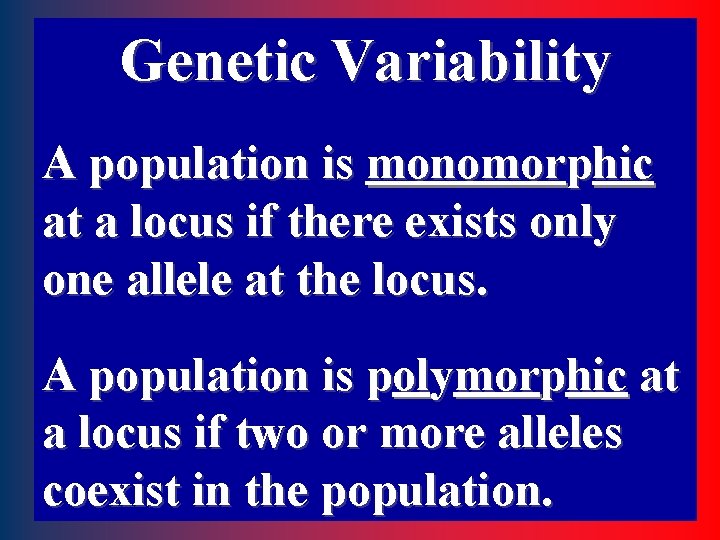 Genetic Variability A population is monomorphic at a locus if there exists only one