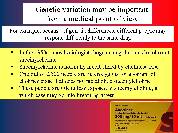 Genetic variation may be important from a medical point of view For example, because