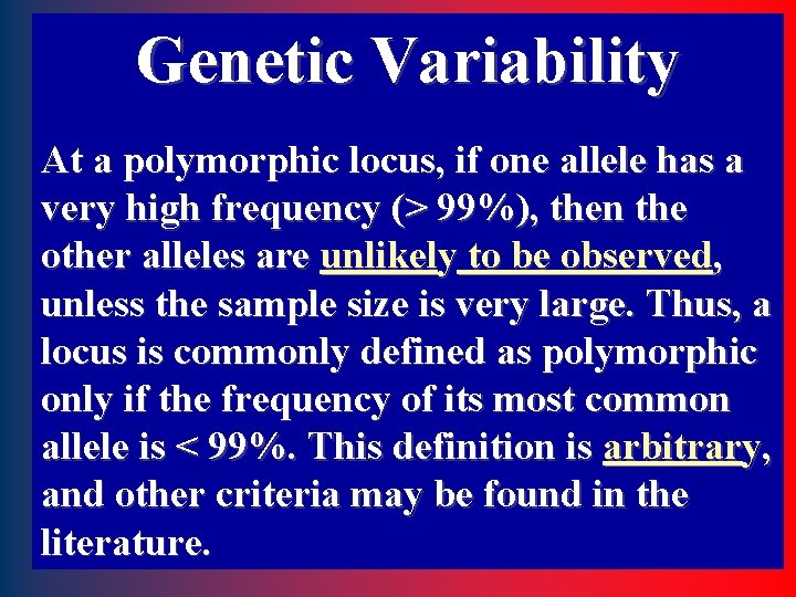 Genetic Variability At a polymorphic locus, if one allele has a very high frequency