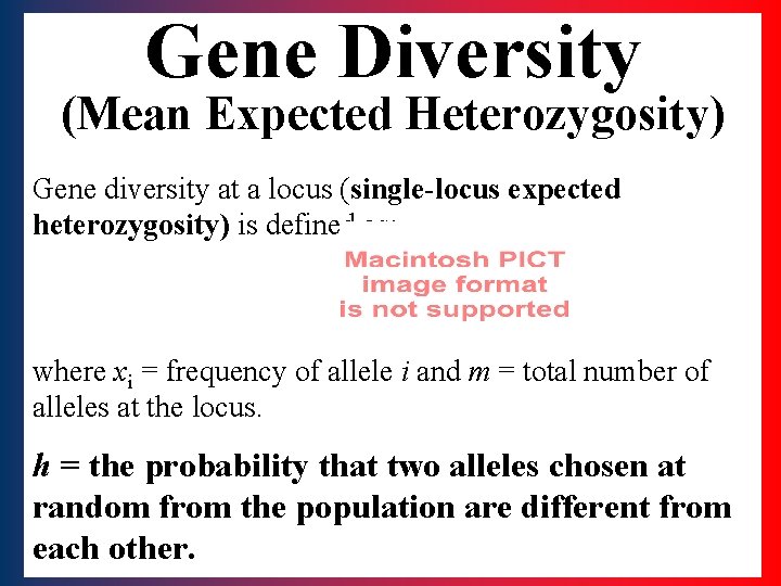 Gene Diversity (Mean Expected Heterozygosity) Gene diversity at a locus (single-locus expected heterozygosity) is