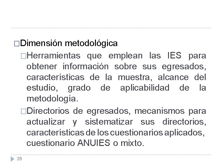 �Dimensión metodológica �Herramientas que emplean las IES para obtener información sobre sus egresados, características