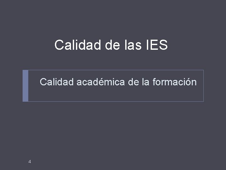 Calidad de las IES Calidad académica de la formación 4 