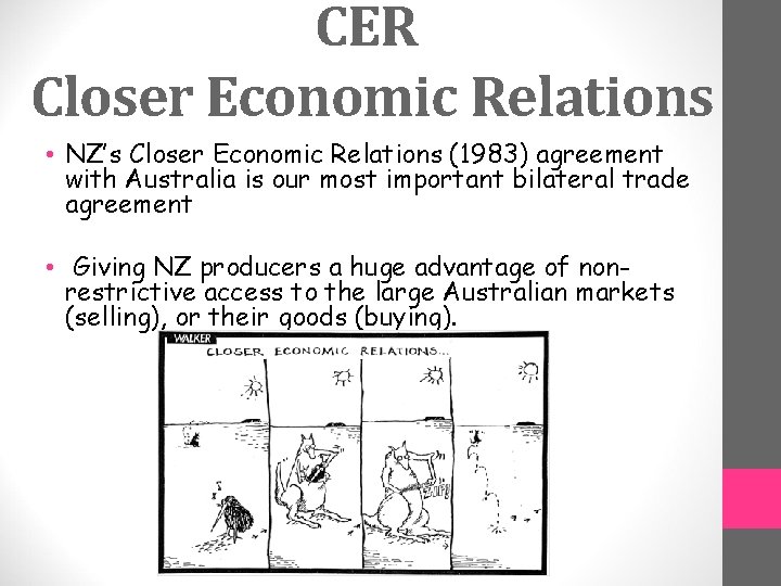 CER Closer Economic Relations • NZ’s Closer Economic Relations (1983) agreement with Australia is