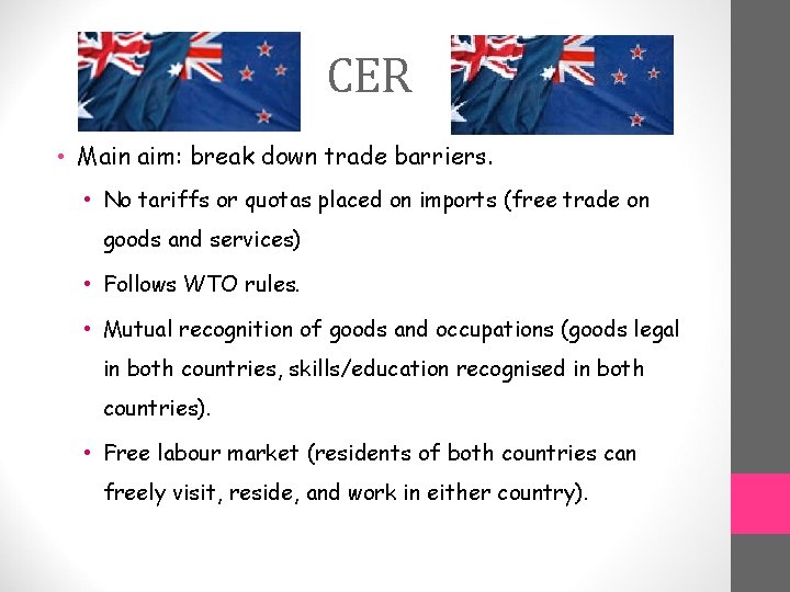 CER • Main aim: break down trade barriers. • No tariffs or quotas placed