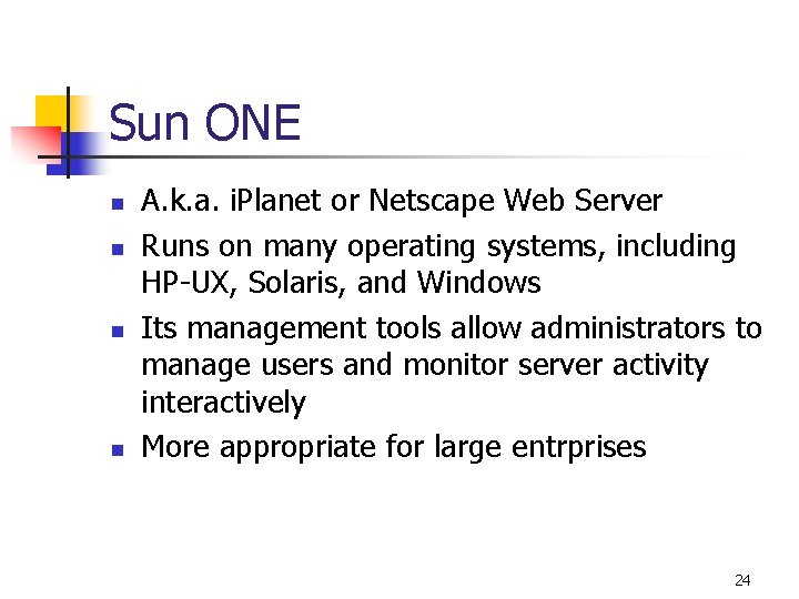Sun ONE n n A. k. a. i. Planet or Netscape Web Server Runs Sun ONE n n A. k. a. i. Planet or Netscape Web Server Runs
