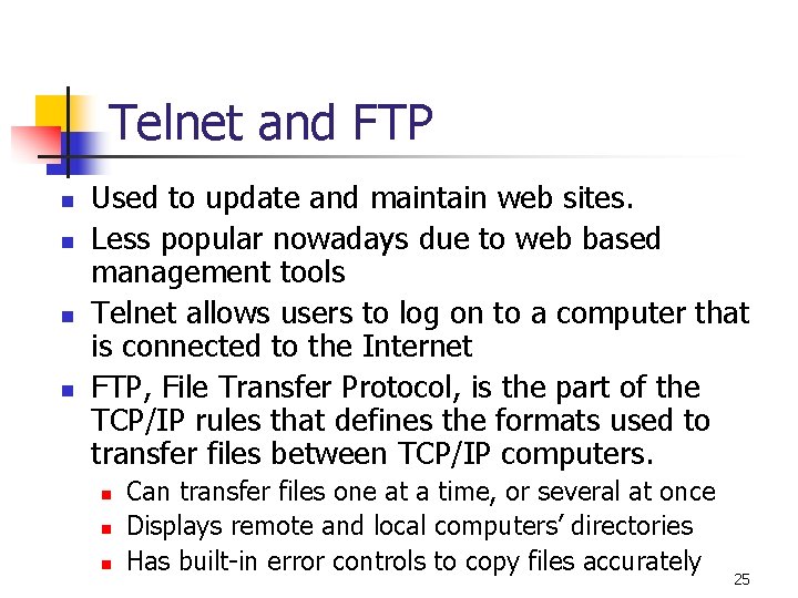 Telnet and FTP n n Used to update and maintain web sites. Less popular