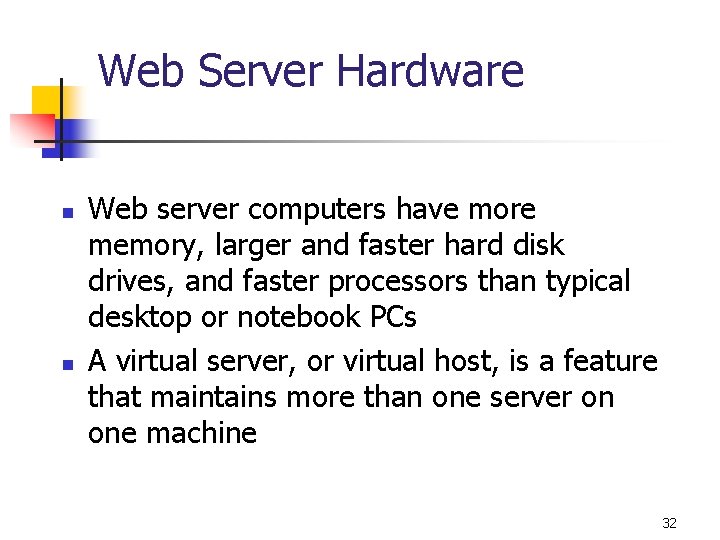 Web Server Hardware n n Web server computers have more memory, larger and faster Web Server Hardware n n Web server computers have more memory, larger and faster