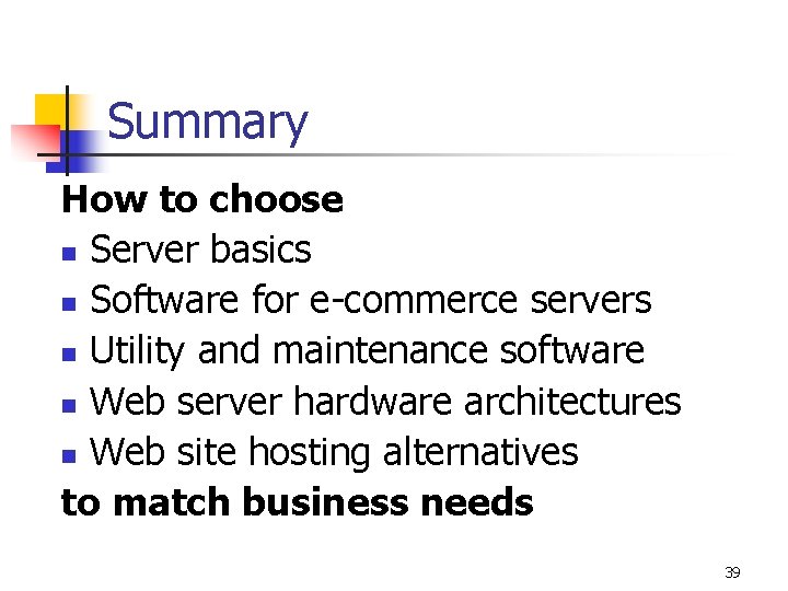 Summary How to choose n Server basics n Software for e-commerce servers n Utility