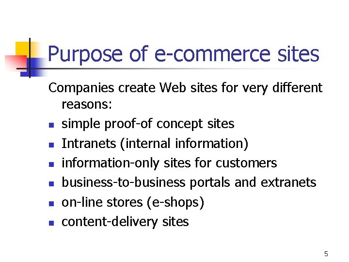 Purpose of e-commerce sites Companies create Web sites for very different reasons: n simple