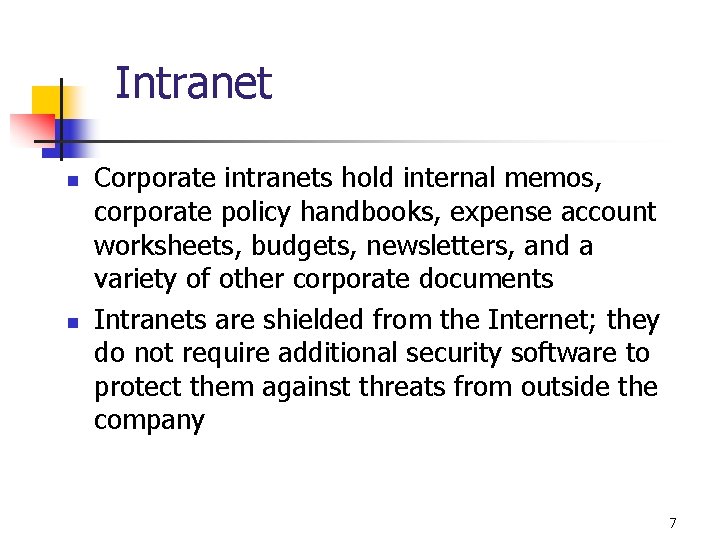 Intranet n n Corporate intranets hold internal memos, corporate policy handbooks, expense account worksheets,