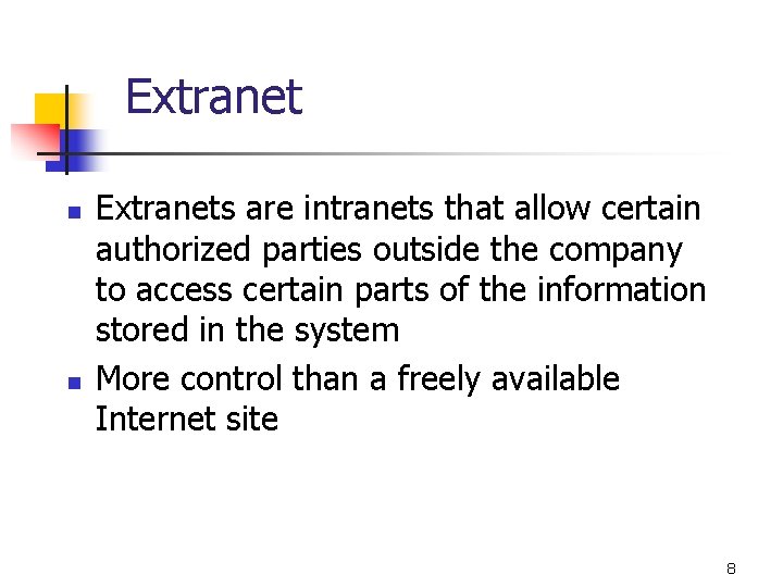 Extranet n n Extranets are intranets that allow certain authorized parties outside the company Extranet n n Extranets are intranets that allow certain authorized parties outside the company