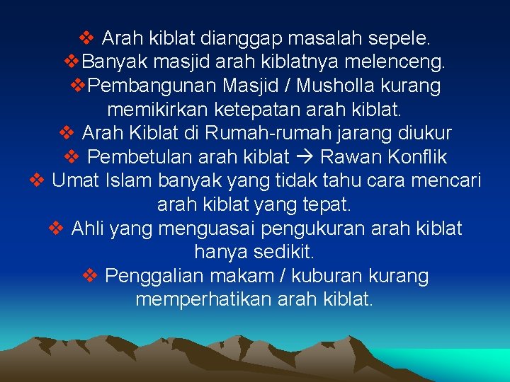 v Arah kiblat dianggap masalah sepele. v. Banyak masjid arah kiblatnya melenceng. v. Pembangunan