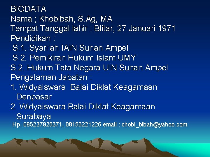 BIODATA Nama ; Khobibah, S. Ag, MA Tempat Tanggal lahir : Blitar, 27 Januari