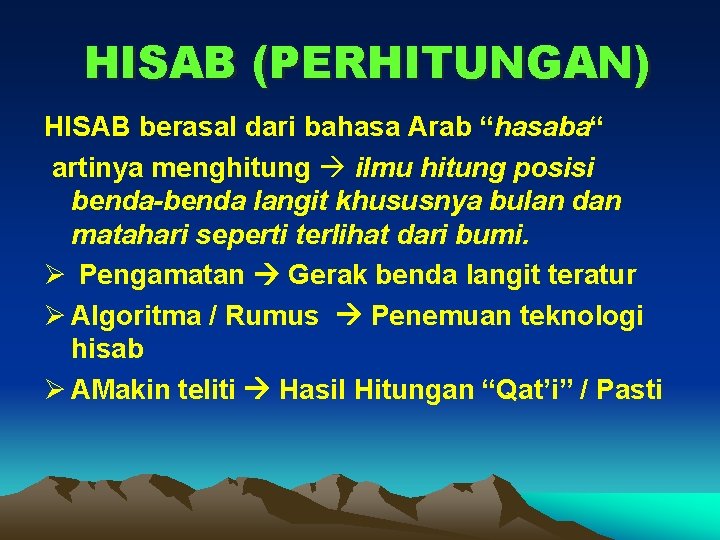 HISAB (PERHITUNGAN) HISAB berasal dari bahasa Arab “hasaba“ artinya menghitung ilmu hitung posisi benda-benda