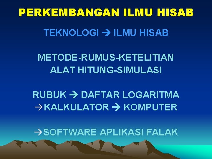 PERKEMBANGAN ILMU HISAB TEKNOLOGI ILMU HISAB METODE-RUMUS-KETELITIAN ALAT HITUNG-SIMULASI RUBUK DAFTAR LOGARITMA KALKULATOR KOMPUTER