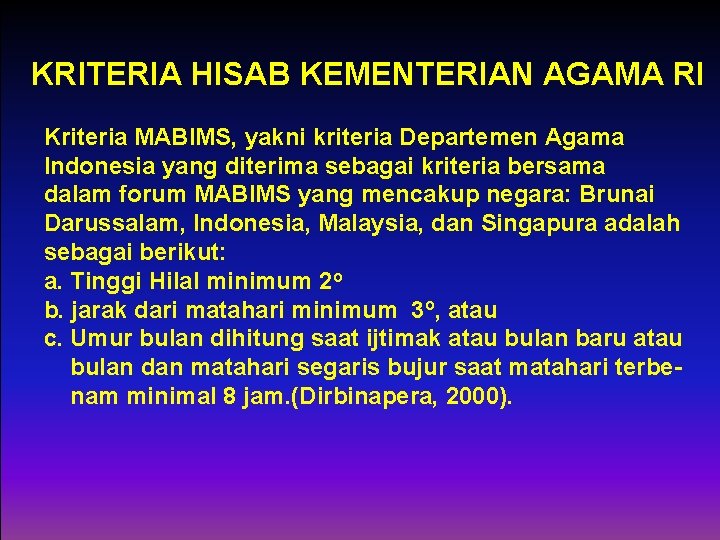 KRITERIA HISAB KEMENTERIAN AGAMA RI Kriteria MABIMS, yakni kriteria Departemen Agama Indonesia yang diterima
